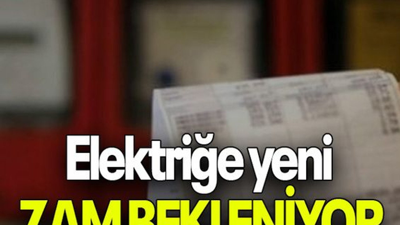 Elektriğe yeni ZAM BEKLENİYOR